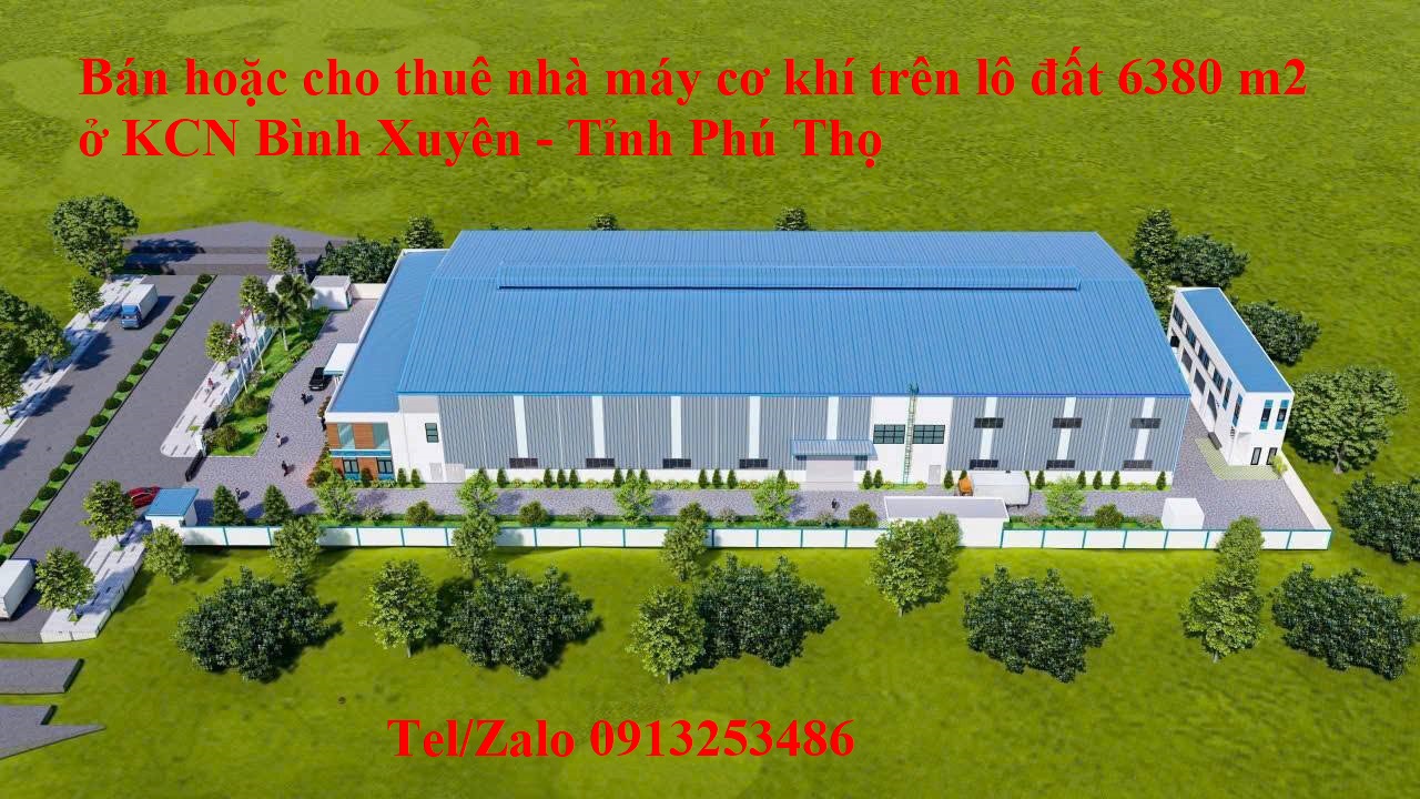 Bán hoặc cho thuê nhà xưởng của dự án cơ khi ở trong Khu công nghiệp Bình Xuyên - Tỉnh Phú Thọ